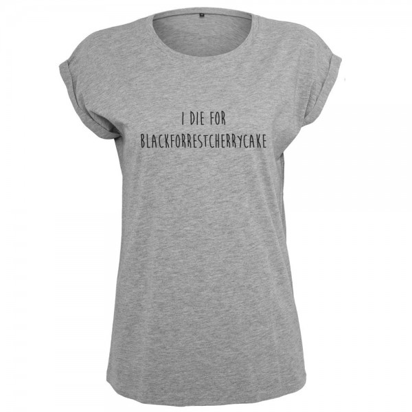 I die for blackforest cherrycake T-Shirt Frauen Damen Women