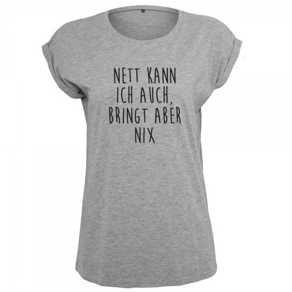 Nett kann ich auch bringt aber nix T-Shirt Frauen Damen Women