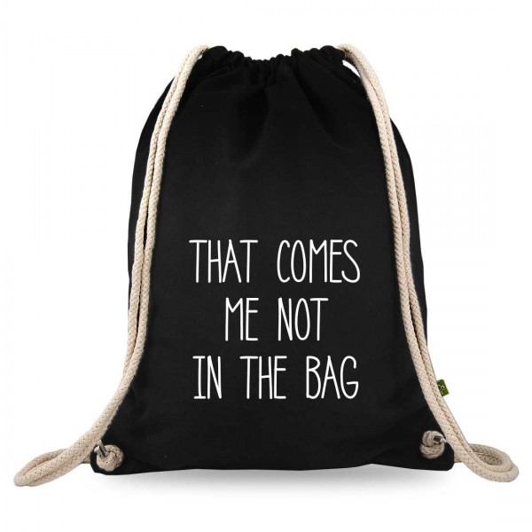 That comes me not in the bag Turnbeutel mit Spruch